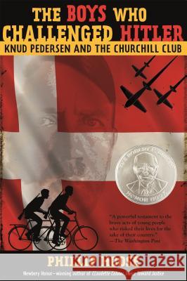 The Boys Who Challenged Hitler: Knud Pedersen and the Churchill Club Phillip Hoose 9780374300227