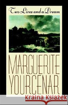 Two Lives and a Dream Marguerite Yourcenar Walter C., Jr. JR. JR. Kaiser 9780374520915 Farrar Straus Giroux