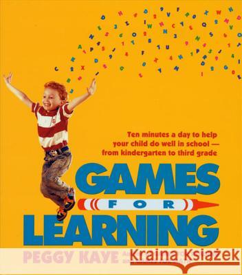 Games for Learning: Ten Minutes a Day to Help Your Child Do Well in School from Kindergarten to Third Grade Peggy Kaye 9780374522865 Farrar Straus Giroux
