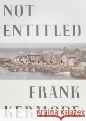 Not Entitled: A Memoir Frank Kermode 9780374525927 Farrar Straus Giroux