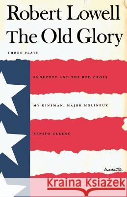 The Old Glory: Endecott and the Red Cross; My Kinsman, Major Molineux; And Benito Cereno Robert Lowell Jonathan Miller Robert Brustein 9780374527044