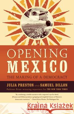 Opening Mexico: The Making of a Democracy Samuel Dillon Julia Preston 9780374529642 Farrar Straus Giroux