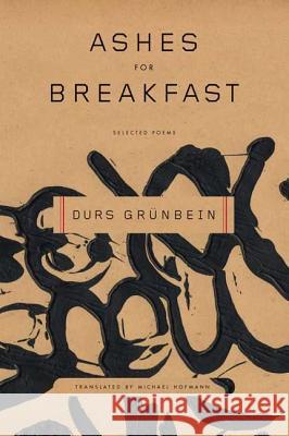 Ashes for Breakfast: Selected Poems Durs Grunbein Michael Hofmann 9780374530136 Farrar Straus Giroux