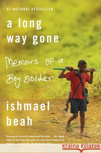 A Long Way Gone: Memoirs of a Boy Soldier Beah, Ishmael 9780374531263 Farrar Straus Giroux