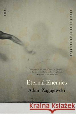 Eternal Enemies Adam Zagajewski Clare Cavanagh 9780374531607 Farrar Straus Giroux
