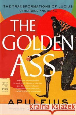 The Golden Ass: The Transformations of Lucius Apuleius                                 Robert Graves 9780374531812 Farrar Straus Giroux