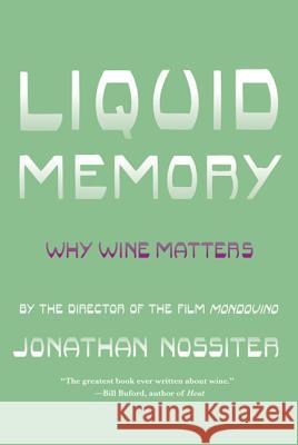 Liquid Memory: Why Wine Matters Jonathan Nossiter 9780374532512 Farrar Straus Giroux
