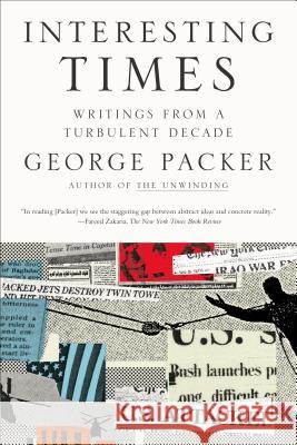 Interesting Times: Writings from a Turbulent Decade George Packer 9780374532529 Farrar Straus Giroux