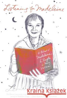 Listening for Madeleine: A Portrait of Madeleine l'Engle in Many Voices Marcus, Leonard S. 9780374534202 Farrar Straus Giroux