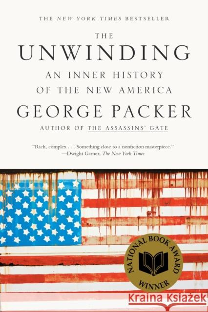 The Unwinding: An Inner History of the New America Packer, George 9780374534608 Farrar Straus Giroux