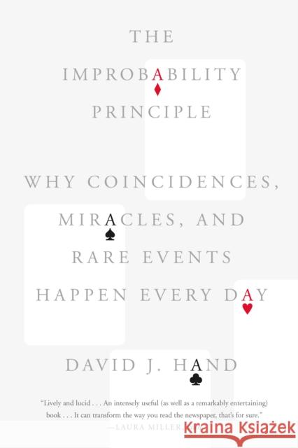 The Improbability Principle: Why Coincidences, Miracles, and Rare Events Happen Every Day David J Hand (Imperial College London UK) 9780374535001