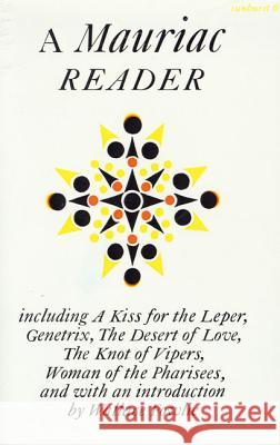 A Mauriac Reader: Including a Kiss for the Leper, Genetrix, the Desert of Love, the Knot of Vipers, and Woman of the Pharisees Francois Mauriac Gerard Hopkins Wallace Fowlie 9780374668006 Farrar Straus Giroux