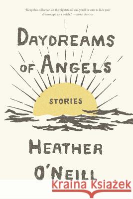 Daydreams of Angels: Stories Heather O'Neill 9780374717889 Farrar, Strauss & Giroux-3pl