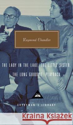 The Lady in the Lake, the Little Sister, the Long Goodbye, Playback: Introduction by Tom Hiney Chandler, Raymond 9780375415029 Everyman's Library