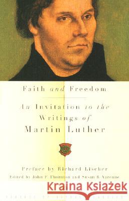 Faith and Freedom: An Invitation to the Writings of Martin Luther Martin Luther Evelyn Underhill John F. Thornton 9780375713767 Vintage Books USA