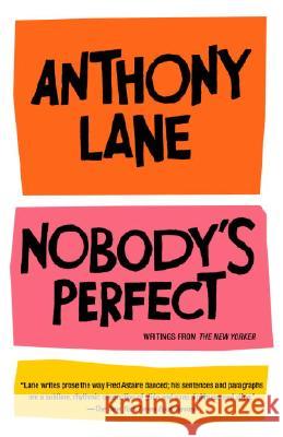 Nobody's Perfect: Writings from the New Yorker Anthony Lane 9780375714344 Vintage Books USA