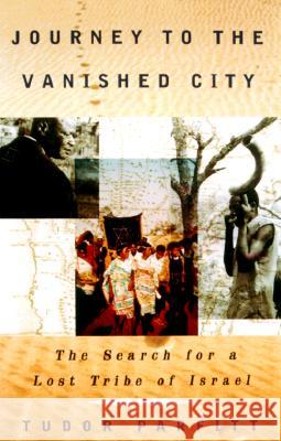 Journey to the Vanished City: The Search for a Lost Tribe of Israel Tudor Parfitt 9780375724541 Vintage Books USA