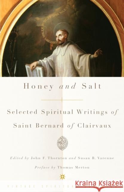Honey and Salt: Selected Spiritual Writings of Bernard of Clairvaux Bernard of Clairvaux                     John F. Thornton Susan B. Varenne 9780375725654 Vintage Books USA