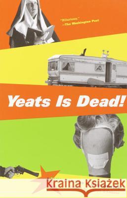 Yeats Is Dead!: A Mystery by 15 Irish Writers Joseph O'Connor 9780375727566 Vintage Books USA
