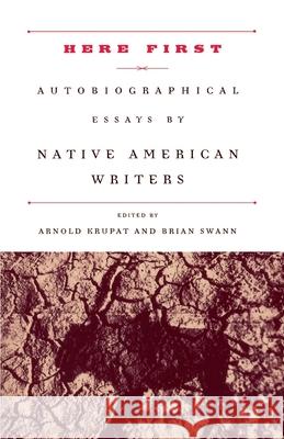 Here First: Autobiographical Essays by Native American Writers Arnold Krupat Brian Swann 9780375751387 Modern Library