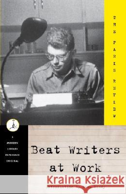 Beat Writers at Work: The Paris Review Paris Review                             Rick Moody George Plimpton 9780375752155 Modern Library