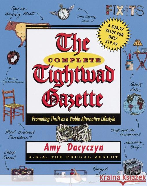 The Complete Tightwad Gazette: Promoting Thrift as a Viable Alternative Lifestyle Dacyczyn, Amy 9780375752254 Villard Books