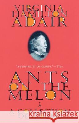 Ants on the Melon: A Collection of Poems Virginia Hamilton Adair 9780375752292 Modern Library