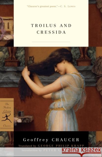 Troilus and Cressida Geoffrey Chaucer George Philip Krapp Peter G. Beidler 9780375757365 Modern Library