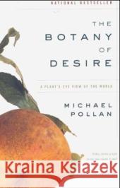 The Botany of Desire: A Plant's-Eye View of the World Michael Pollan 9780375760396 Random House Trade