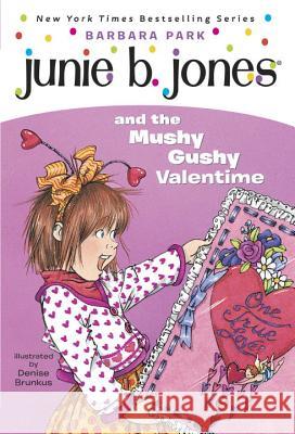 Junie B. Jones and the Mushy Gushy Valentime Park, Barbara 9780375800399 Random House Children's Books