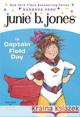 Junie B. Jones #16: Junie B. Jones Is Captain Field Day Barbara Park Denise Brunkus 9780375802911 Random House Children's Books