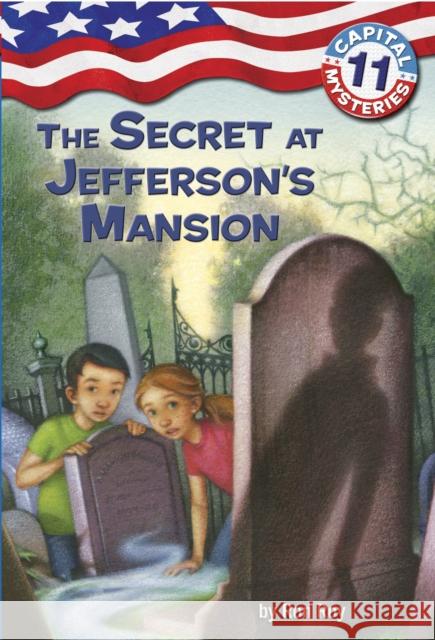 Capital Mysteries #11: The Secret at Jefferson's Mansion Ron Roy Timothy Bush 9780375845338 Random House Books for Young Readers