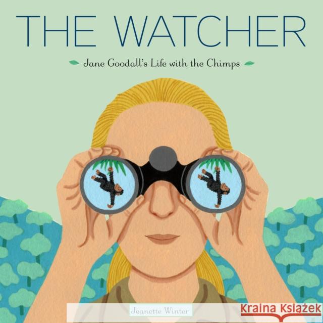 The Watcher: Jane Goodall's Life with the Chimps Jeanette Winter Jeanette Winter 9780375867743