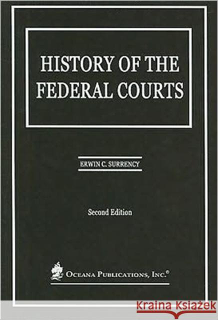 History of the Federal Courts Erwin C. Surrency 9780379214338 Oxford University Press, USA