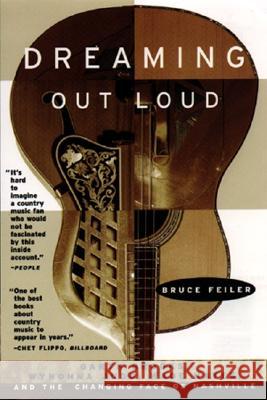 Dreaming Out Loud:: Garth Brooks, Wynonna Judd, Wade Hayes, and the Changing Face of Nashville Bruce Feiler 9780380794706 Harper Perennial