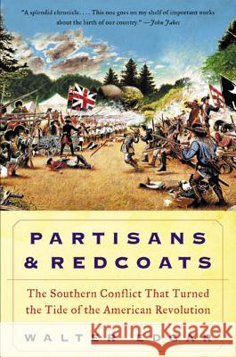 Partisans and Redcoats: The Southern Conflict That Turned the Tide of the American Revolution Edgar, Walter B. 9780380806430 Harper Perennial