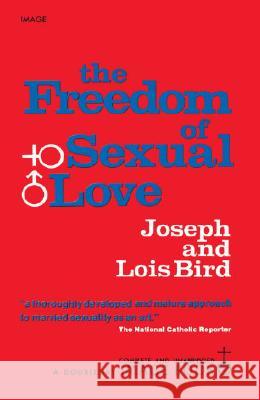 The Freedom of Sexual Love Bird, Joseph 9780385043410 Galilee Book