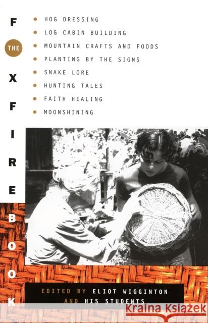 The Foxfire Book: Hog Dressing, Log Cabin Building, Mountain Crafts and Foods, Planting by the Signs, Snake Lore, Hunting Tales, Faith H Foxfire Fund Inc                         Eliot Wigginton 9780385073530 Anchor Books