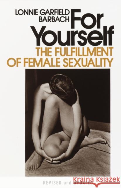 For Yourself: The Fulfillment of Female Sexuality Lonnie Garfield Barbach 9780385112451 Anchor Books