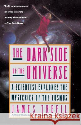 The Dark Side of the Universe: A Scientist Explores the Mysteries of the Cosmos James S. Trefil Judith Peatross 9780385262125