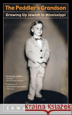 The Peddler's Grandson: Growing Up Jewish in Mississippi Edward Cohen 9780385335911