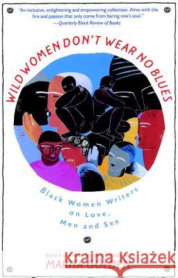 Wild Women Don't Wear No Blues: Black Women Writers on Love, Men and Sex Marita Golden 9780385424011 Anchor Books