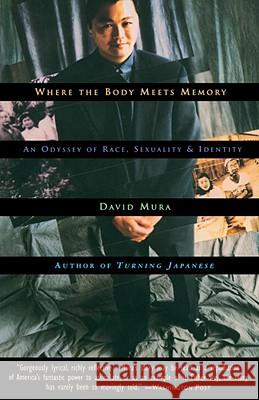 Where the Body Meets Memory: An Odyssey of Race, Sexuality and Identity David Mura 9780385471848 Anchor Books