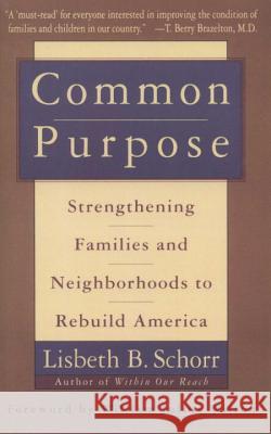 Common Purpose: Strengthening Families and Neighborhoods to Rebuild America Lisbeth B. Schorr William Julius Wilson 9780385475334 Anchor Books