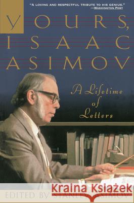 Yours, Isaac Asimov: A Lifetime of Letters Isaac Asimov 9780385476249 Main Street Books