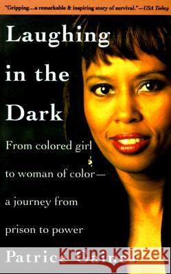 Laughing in the Dark: From Colored Girl to Woman of Color--A Journey from Prison to Power Patrice Gaines 9780385480277 Anchor Books