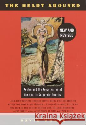 The Heart Aroused: Poetry and the Preservation of the Soul in Corporate America David Whyte 9780385484183 Currency