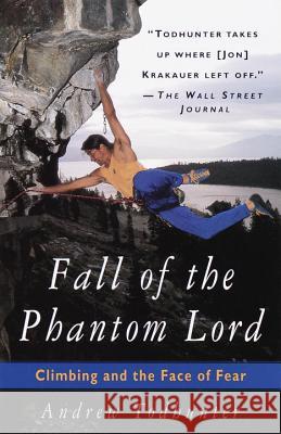 Fall of the Phantom Lord: Climbing and the Face of Fear Andrew Todhunter Andrew Todhunter 9780385486422 Anchor Books