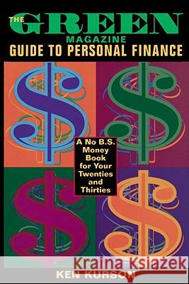 The Green Magazine Guide to Personal Finance: A No-B.S. Book for Your Twenties and Thirties Ken Kurson 9780385487597 Main Street Books