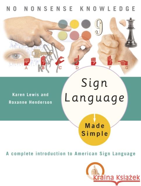 Sign Language Made Simple: A Complete Introduction to American Sign Language Karen Lewis 9780385488570